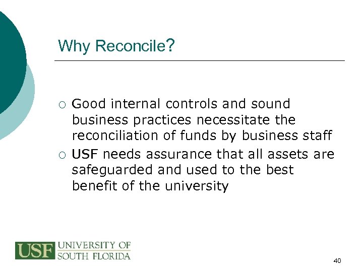 Why Reconcile? ¡ ¡ Good internal controls and sound business practices necessitate the reconciliation
