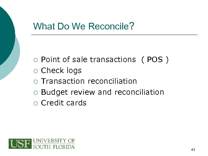 What Do We Reconcile? ¡ ¡ ¡ Point of sale transactions ( POS )