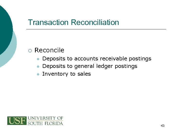 Transaction Reconciliation ¡ Reconcile l l l Deposits to accounts receivable postings Deposits to