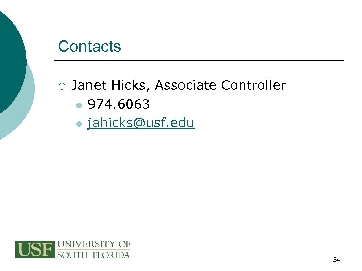 Contacts ¡ Janet Hicks, Associate Controller l 974. 6063 l jahicks@usf. edu 54 