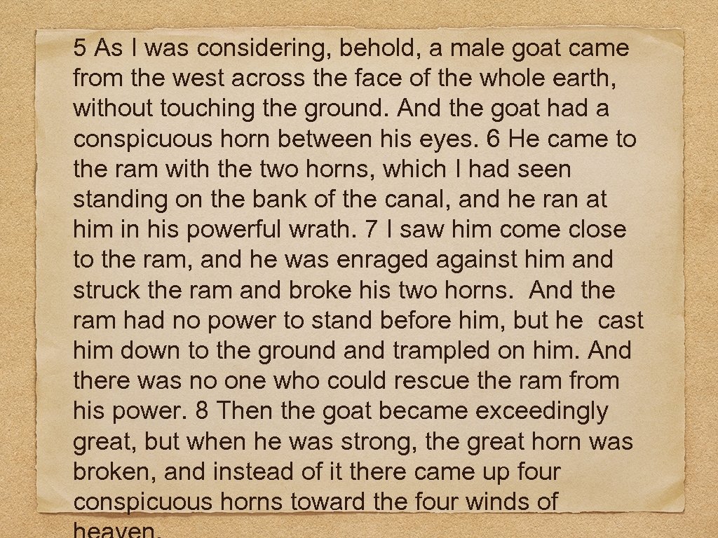 5 As I was considering, behold, a male goat came from the west across