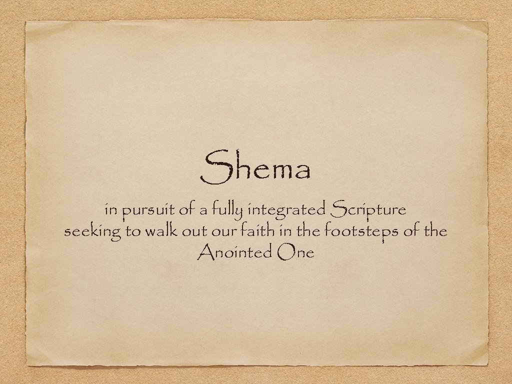 Shema in pursuit of a fully integrated Scripture seeking to walk out our faith