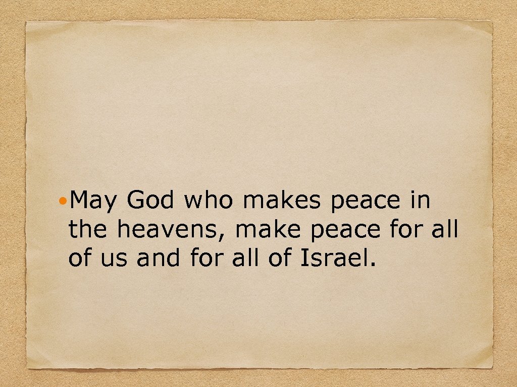  May God who makes peace in the heavens, make peace for all of