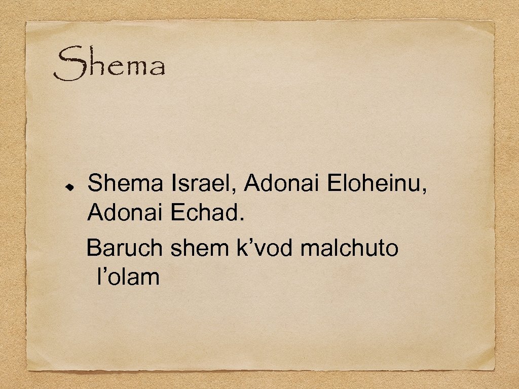 Shema Israel, Adonai Eloheinu, Adonai Echad. Baruch shem k’vod malchuto l’olam 