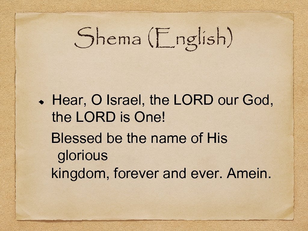 Shema (English) Hear, O Israel, the LORD our God, the LORD is One! Blessed