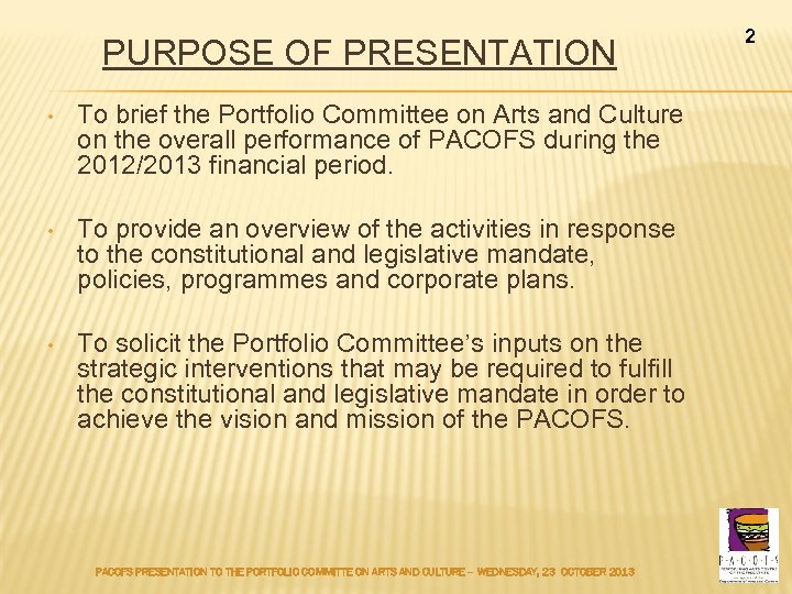PURPOSE OF PRESENTATION • To brief the Portfolio Committee on Arts and Culture on