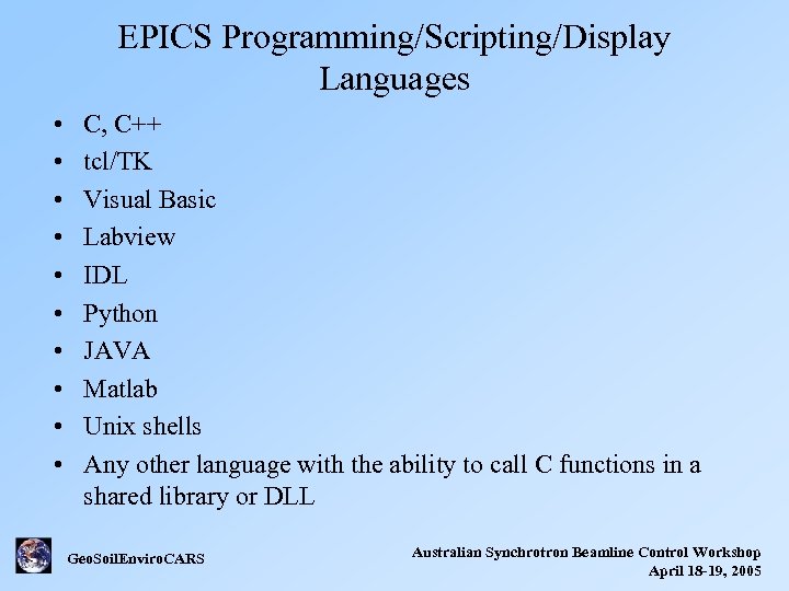 EPICS Programming/Scripting/Display Languages • • • C, C++ tcl/TK Visual Basic Labview IDL Python