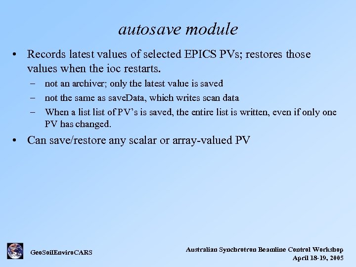 autosave module • Records latest values of selected EPICS PVs; restores those values when