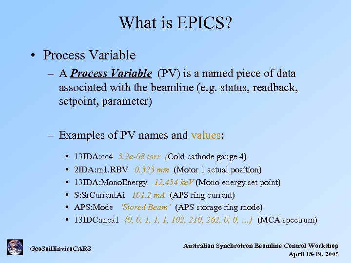 What is EPICS? • Process Variable – A Process Variable (PV) is a named
