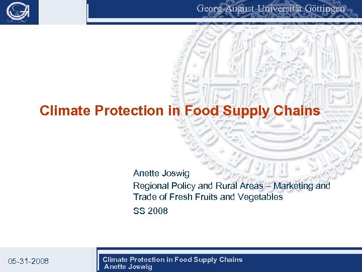 Georg-August-Universität Göttingen Climate Protection in Food Supply Chains Anette Joswig Regional Policy and Rural