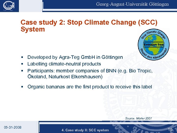 Georg-August-Universität Göttingen Case study 2: Stop Climate Change (SCC) System § Developed by Agra-Teg