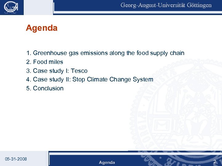 Georg-August-Universität Göttingen Agenda 1. Greenhouse gas emissions along the food supply chain 2. Food