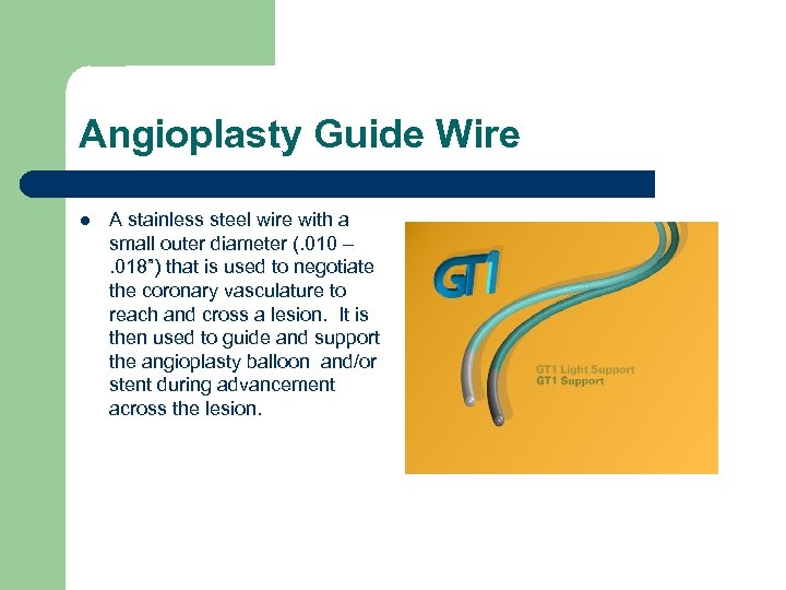Angioplasty Guide Wire l A stainless steel wire with a small outer diameter (.