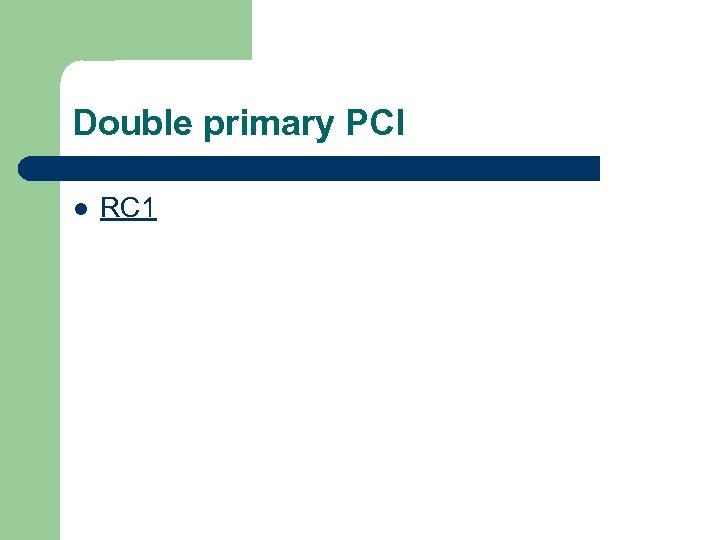 Double primary PCI l RC 1 