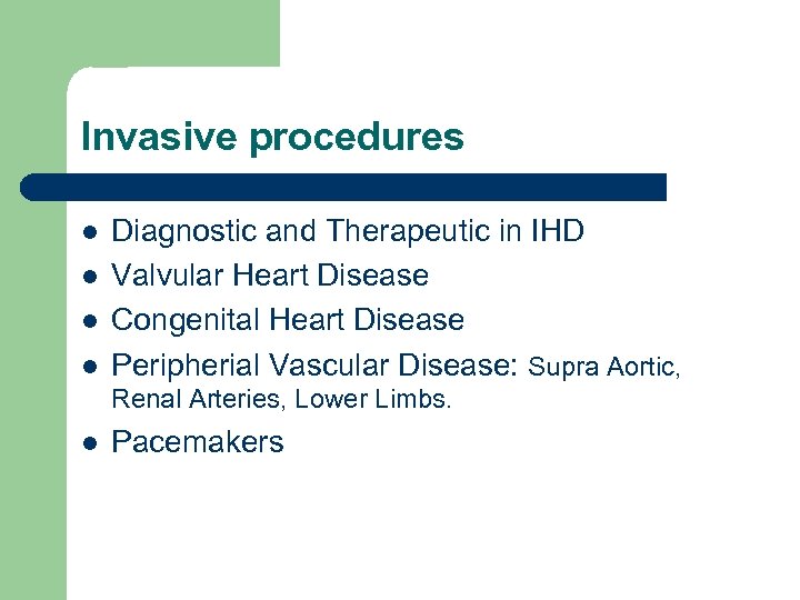 Invasive procedures l l Diagnostic and Therapeutic in IHD Valvular Heart Disease Congenital Heart