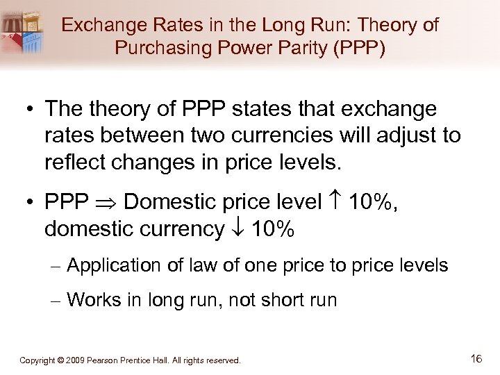 Exchange Rates in the Long Run: Theory of Purchasing Power Parity (PPP) • The