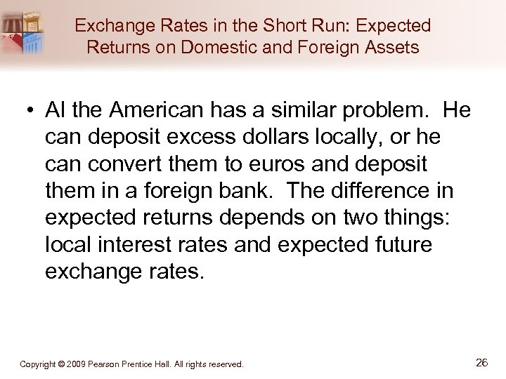 Exchange Rates in the Short Run: Expected Returns on Domestic and Foreign Assets •