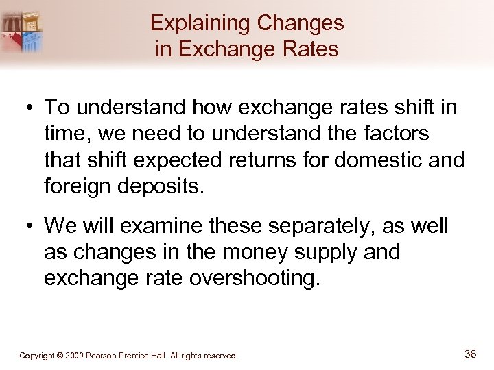 Explaining Changes in Exchange Rates • To understand how exchange rates shift in time,