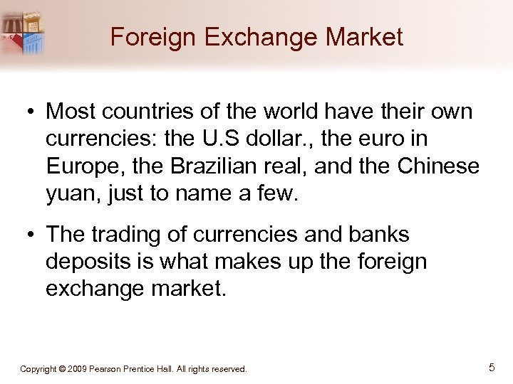 Foreign Exchange Market • Most countries of the world have their own currencies: the