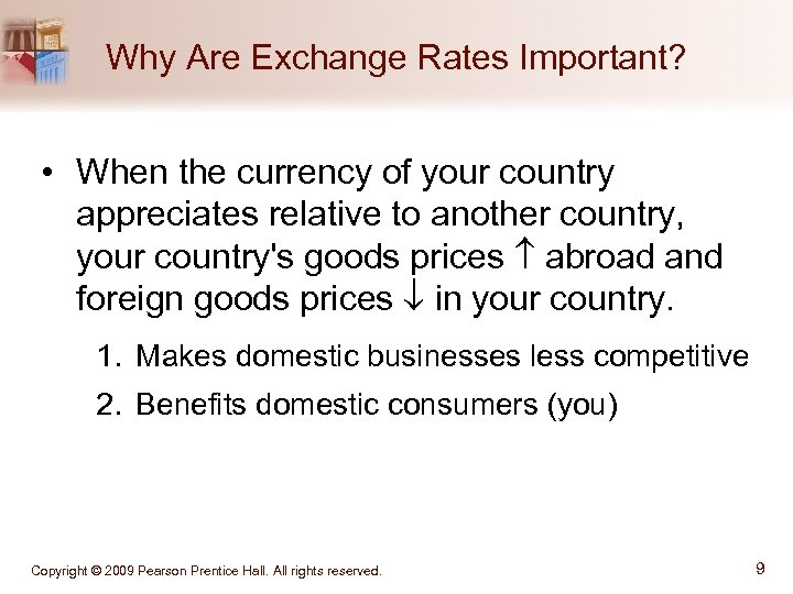 Why Are Exchange Rates Important? • When the currency of your country appreciates relative