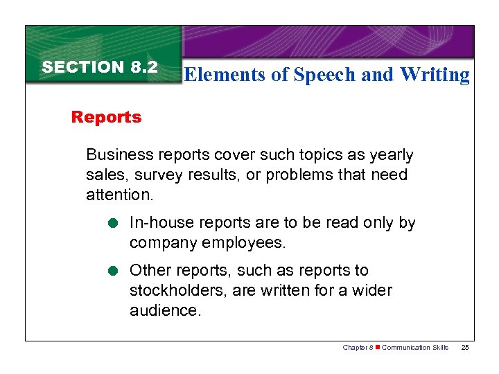 SECTION 8. 2 Elements of Speech and Writing Reports Business reports cover such topics