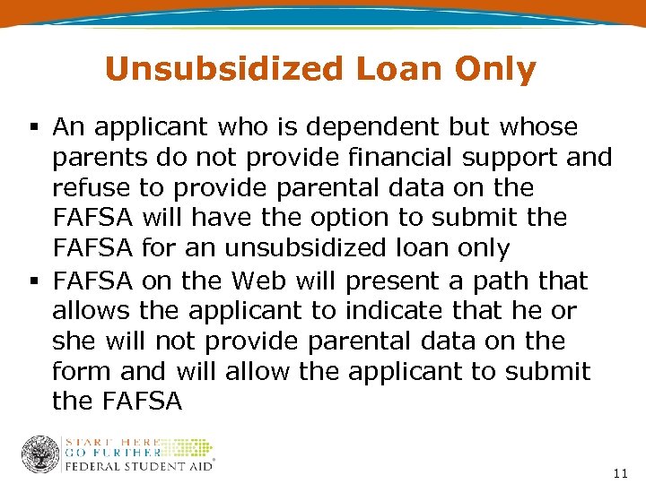 Unsubsidized Loan Only § An applicant who is dependent but whose parents do not
