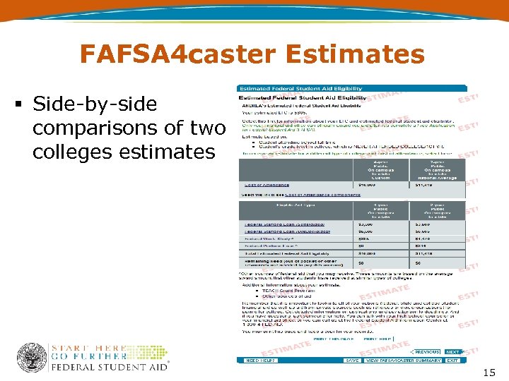 FAFSA 4 caster Estimates § Side-by-side comparisons of two colleges estimates 15 