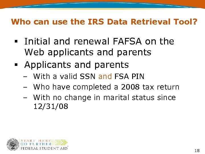 Who can use the IRS Data Retrieval Tool? § Initial and renewal FAFSA on