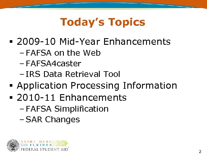 Today’s Topics § 2009 -10 Mid-Year Enhancements – FAFSA on the Web – FAFSA
