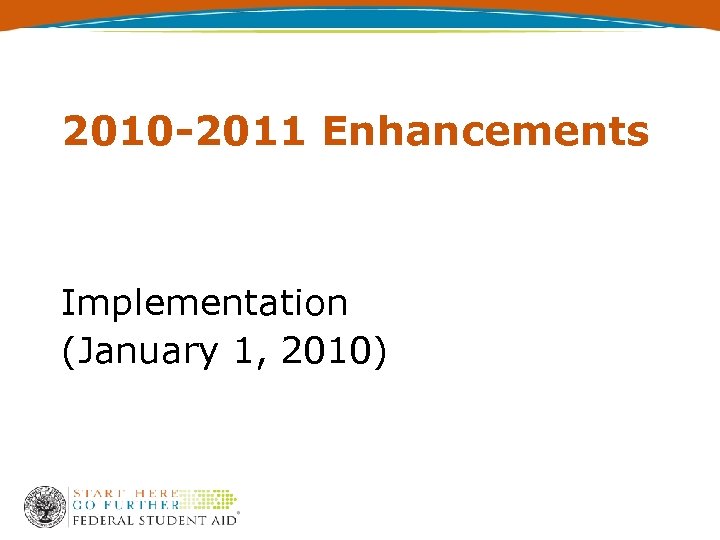 2010 -2011 Enhancements Implementation (January 1, 2010) 