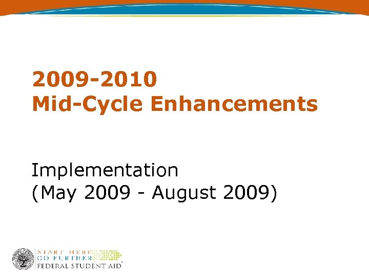 2009 -2010 Mid-Cycle Enhancements Implementation (May 2009 - August 2009) 
