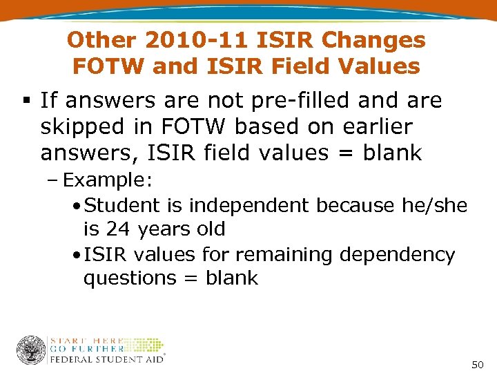Other 2010 -11 ISIR Changes FOTW and ISIR Field Values § If answers are