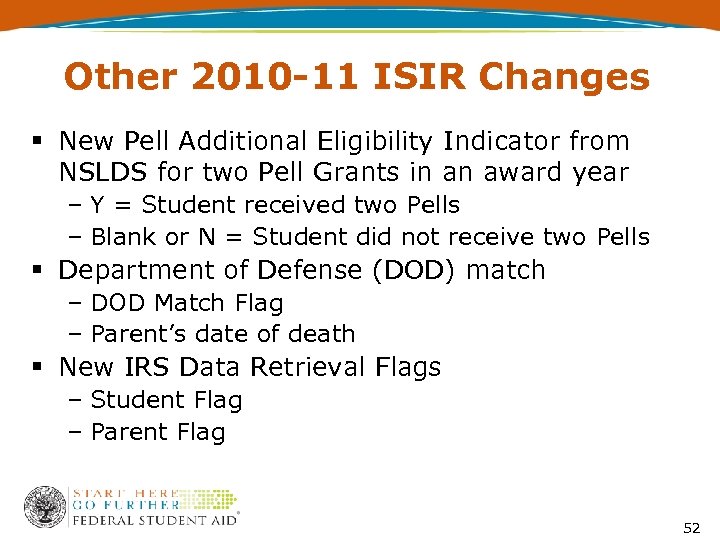 Other 2010 -11 ISIR Changes § New Pell Additional Eligibility Indicator from NSLDS for