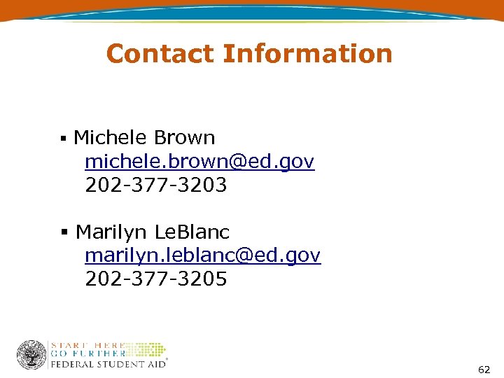 Contact Information § Michele Brown michele. brown@ed. gov 202 -377 -3203 § Marilyn Le.