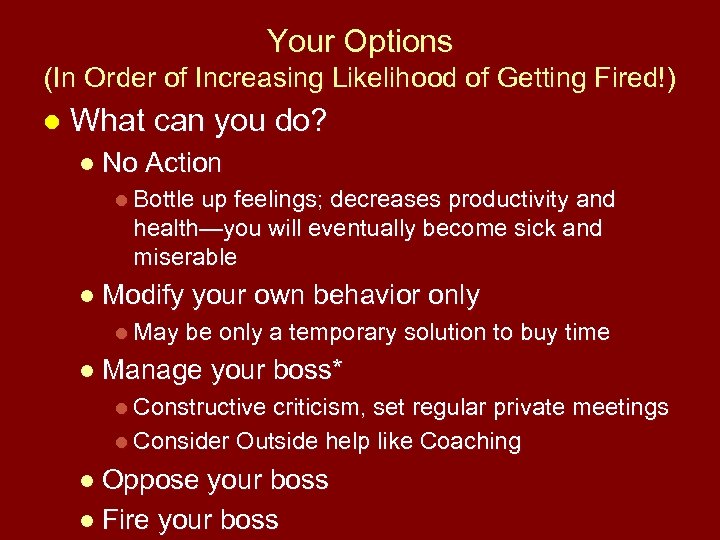 Your Options (In Order of Increasing Likelihood of Getting Fired!) l What can you