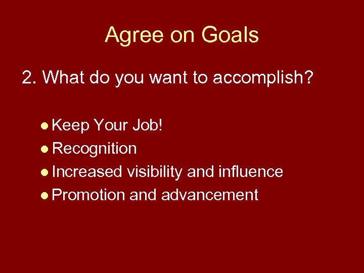 Agree on Goals 2. What do you want to accomplish? l Keep Your Job!