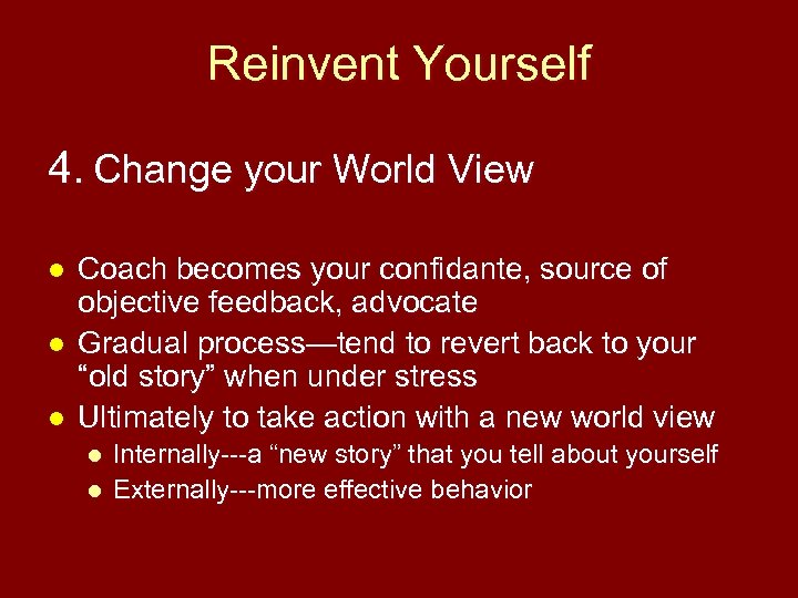 Reinvent Yourself 4. Change your World View l l l Coach becomes your confidante,