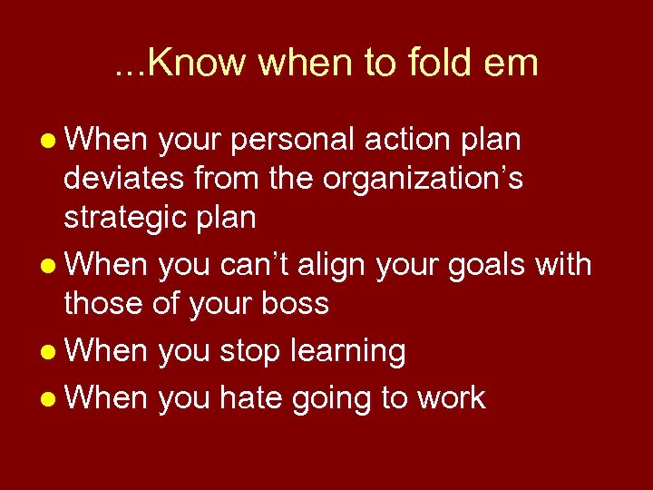 . . . Know when to fold em l When your personal action plan