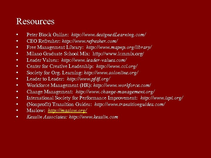Resources • • • • Peter Block Online: http: //www. designed. Learning. com/ CEO