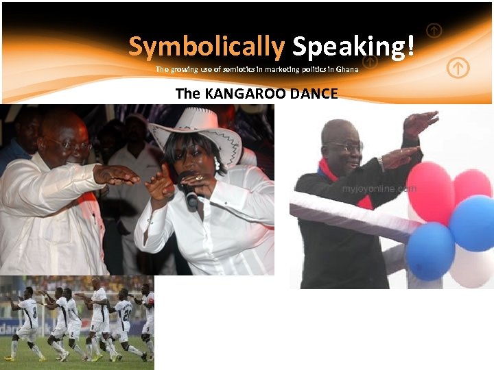 Symbolically Speaking! The growing use of semiotics in marketing politics in Ghana The KANGAROO