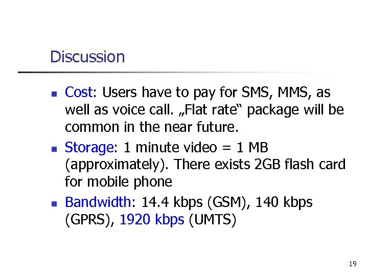 Discussion n Cost: Users have to pay for SMS, MMS, as well as voice