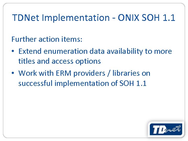 TDNet Implementation - ONIX SOH 1. 1 Further action items: • Extend enumeration data