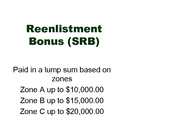 Reenlistment Bonus (SRB) Paid in a lump sum based on zones Zone A up