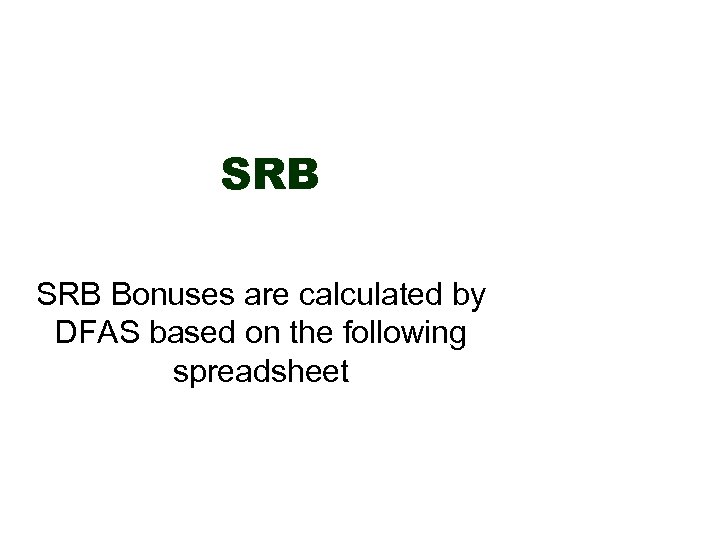 SRB Bonuses are calculated by DFAS based on the following spreadsheet 