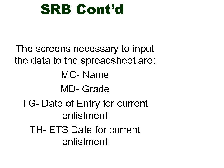 SRB Cont’d The screens necessary to input the data to the spreadsheet are: MC-