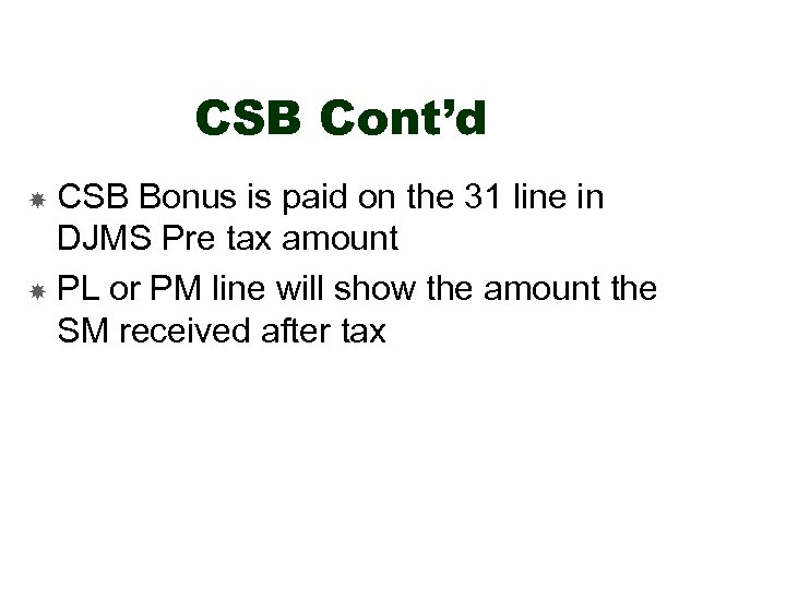 CSB Cont’d CSB Bonus is paid on the 31 line in DJMS Pre tax