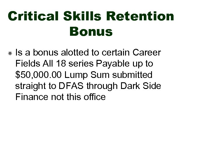 Critical Skills Retention Bonus Is a bonus alotted to certain Career Fields All 18