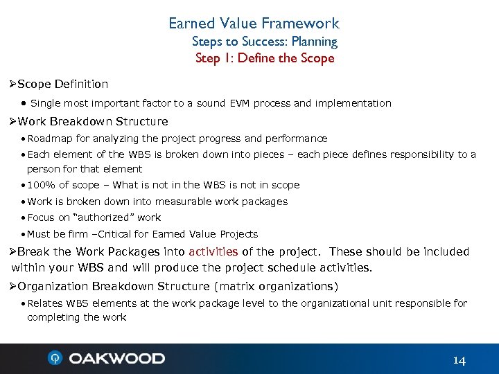 Earned Value Framework Steps to Success: Planning Step 1: Define the Scope ØScope Definition