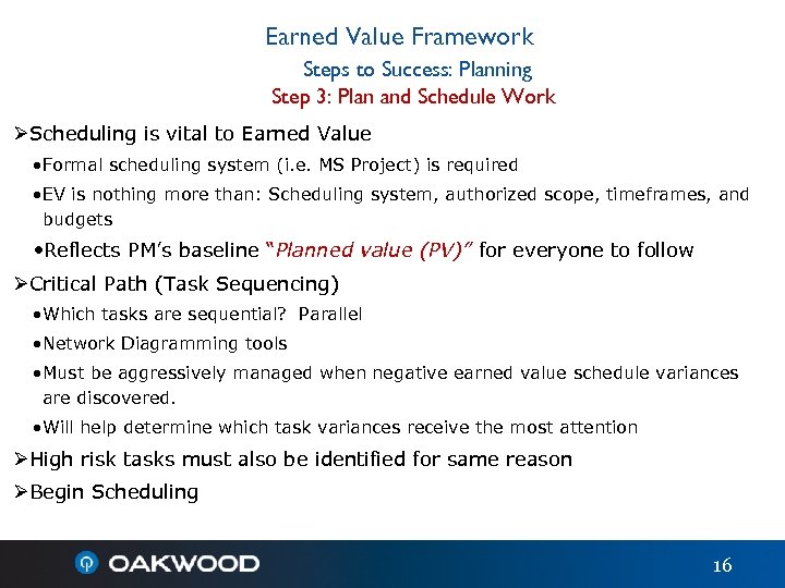 Earned Value Framework Steps to Success: Planning Step 3: Plan and Schedule Work ØScheduling
