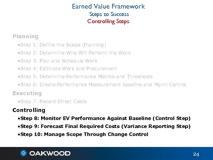 Earned Value Framework Steps to Success Controlling Steps Planning • Step 1: Define the